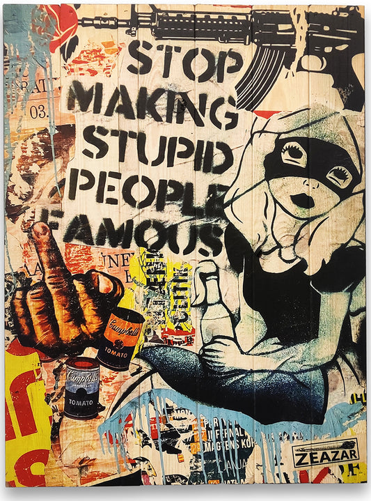 Stop Making Stupid People Famous af ZEAZAR alias Alf P produceret på plankeboard af WallZoo i 60x80 cm.